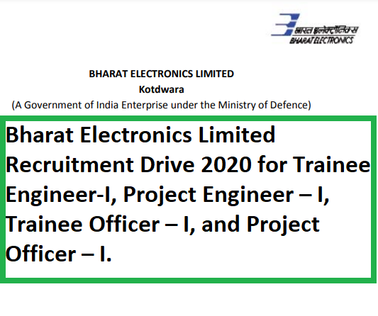 Bharat Electronics Limited Recruitment Drive 2020 for Trainee Engineer-I, Project Engineer – I, Trainee Officer – I, and Project Officer – I.