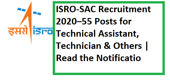 ISRO-SAC Recruitment 2020–55 Posts