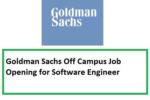 Goldman Sachs Off Campus Job Opening for Software Engineer