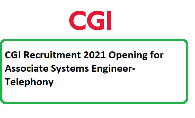 CGI Recruitment 2021 Opening for Associate Systems Engineer-Telephony