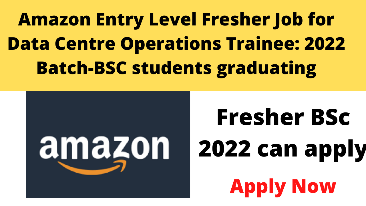 Amazon Entry Level Fresher Job for Data Centre Operations Trainee 2022