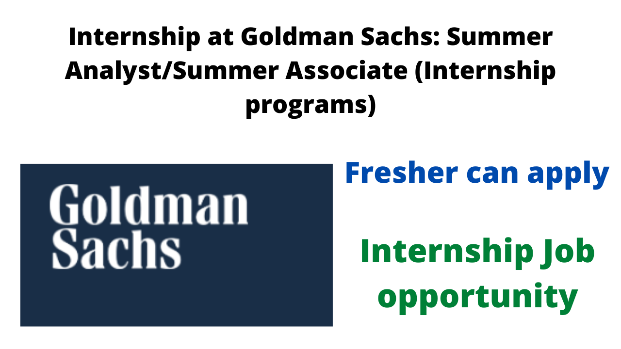 Internship at Goldman Sachs Summer Analyst/Summer Associate