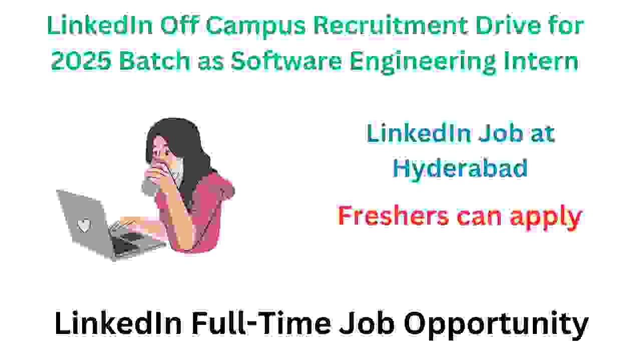 LinkedIn Off Campus Recruitment Drive for 2025 Batch as Software Engineering Intern Seekajob